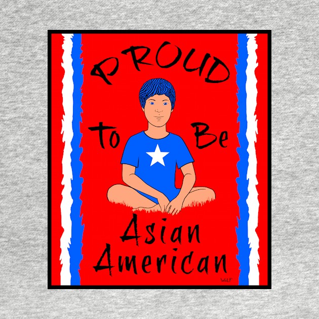 Proud To Be Asian American by Painted Wolfprints